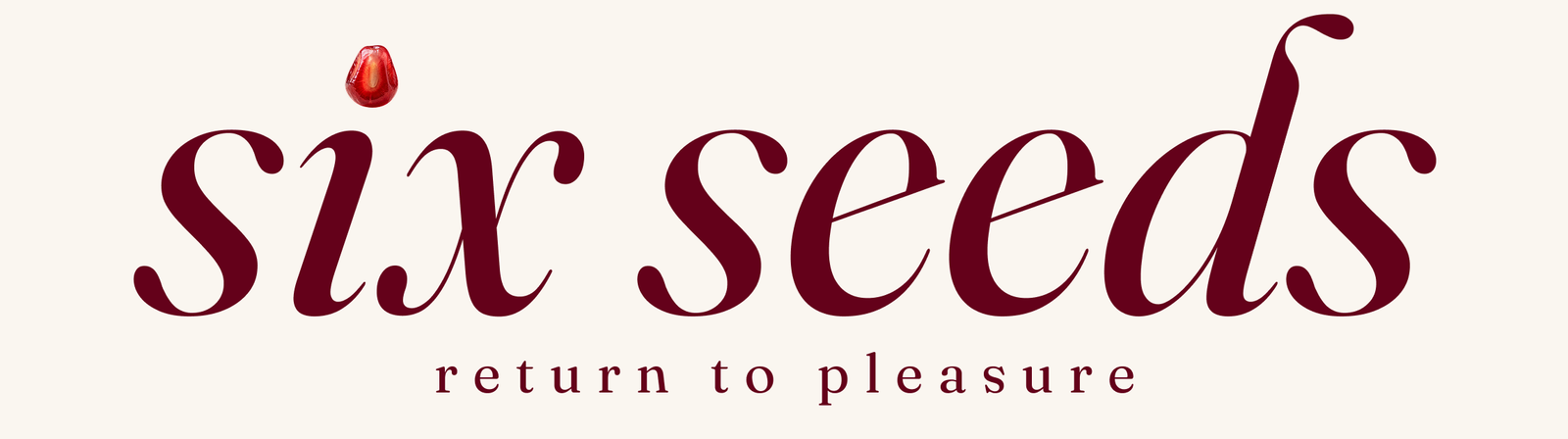 six seeds — return to pleasure